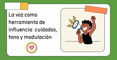 La voz como herramienta de influencia: cuidados, tono y modulación